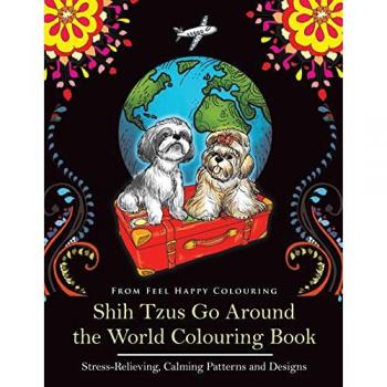 Feel Happy Colouring: Shih Tzus Go Around the World Colouring Book