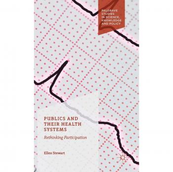Publics and Their Health Systems: Rethinking Participation (Palgrave Studies in Science, Knowledge and Policy)
