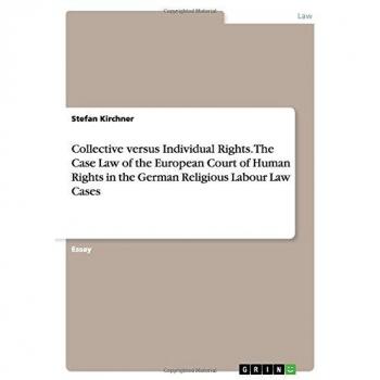 Collective versus Individual Rights. The Case Law of the European Court of Human Rights in the German Religious Labour Law Cases