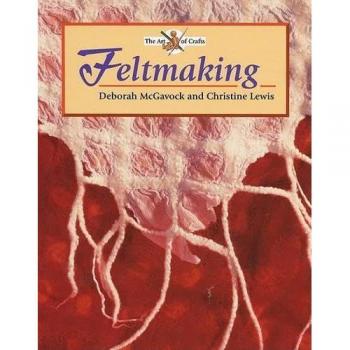 Feltmaking, The Art of Crafts