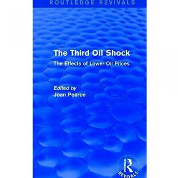 The Third Oil Shock (Routledge Revivals): The Effects of Lower Oil Prices