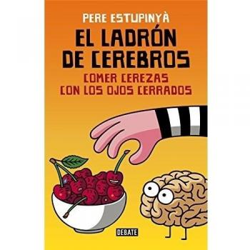 El ladrón de cerebros. Comer cerezas con los ojos cerrados.