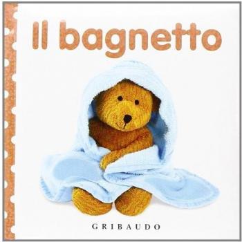 Il bagnetto. Libri da toccare. Ediz. illustrata