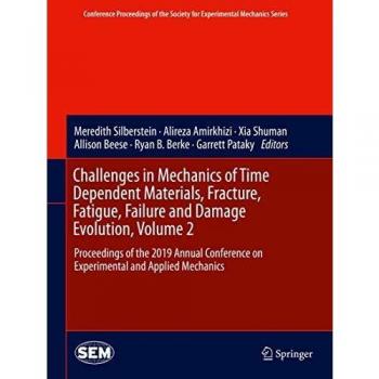 Challenges in Mechanics of Time Dependent Materials, Fracture, Fatigue, Failure and Damage Evolution, Volume 2: Proceedings of the 2019 Annual ... Society for Experimental Mechanics Series)