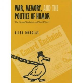 War, Memory, and the Politics of Humor: The Canard Enchaîné and World War I