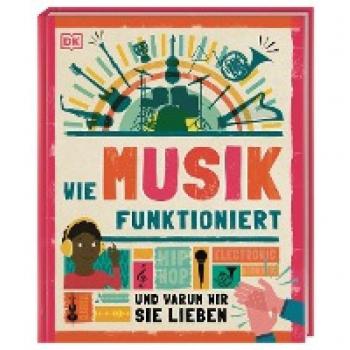 Wie Musik Funktioniert: Und Warum Wir Sie Lieben