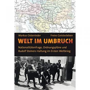 Welt im Umbruch: Nationalitätenfrage, Ordnungspläne und Rudolf Steiners Haltung im Ersten Weltkrieg