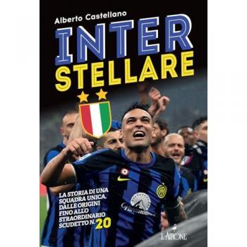 Inter stellare. La storia di una squadra unica, dalle origini fino allo straordinario scudetto n.20