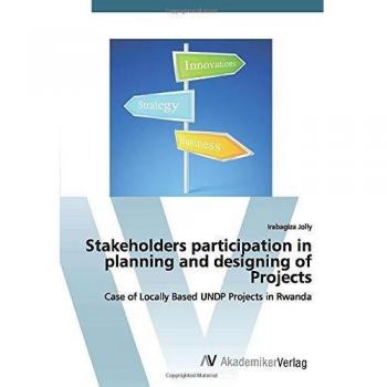 Stakeholders participation in planning and designing of Projects: Case of Locally Based UNDP Projects in Rwanda