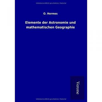 Elemente der Astronomie und mathematischen Geographie