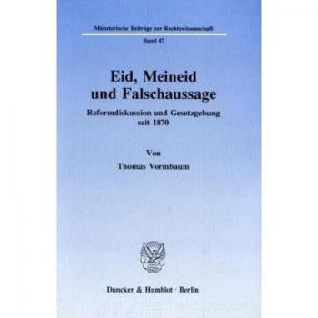 Eid, Meineid und Falschaussage.: Reformdiskussion und Gesetzgebung seit 1870. (Münsterische Beiträge zur Rechtswissenschaft)