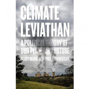 Climate Leviathan: A Political Theory of Our Planetary Future