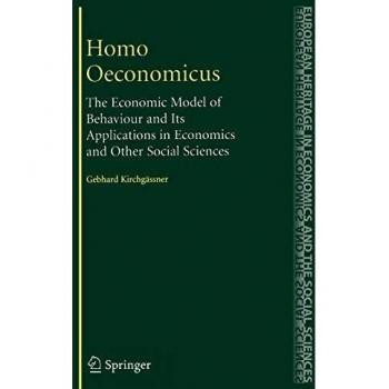 Homo Oeconomicus: The Economic Model of Behaviour and Its Applications in Economics and Other Social Sciences