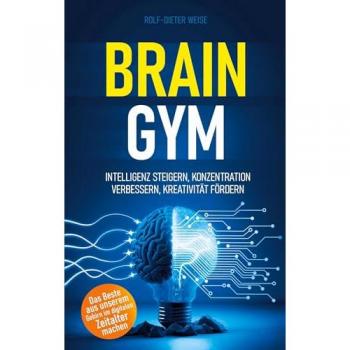 Brain Gym: Intelligenz steigern, Konzentration verbessern, Kreativität fördern