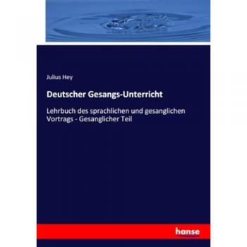 Deutscher Gesangs-Unterricht: Lehrbuch des sprachlichen und gesanglichen Vortrags