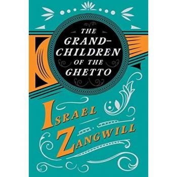 The Grandchildren of the Ghetto: With a Chapter From English Humorists of To-day by J. A. Hammerton
