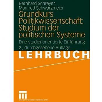 Bernhard Schreyer Grundkurs Politikwissenschaft: Studium Der Politischen Systeme: Eine Studienorientierte Einführung