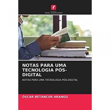 NOTAS PARA UMA TECNOLOGIA PÓS-DIGITAL: NOTAS PARA UMA TECNOLOGIA PÓS-DIGITAL