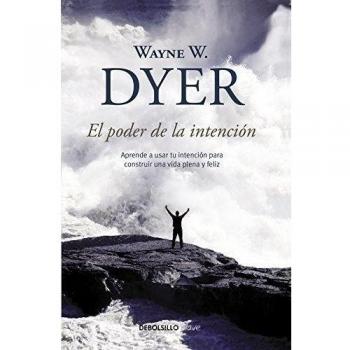 Wayne Dyer El Poder De La Intención / The Power Of Intention: Aprende A Usar Tu Intención Para Construir Una Vida Plena Y Feliz (Clave)