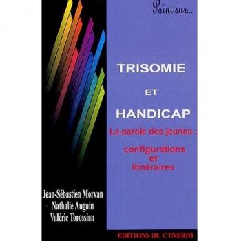 Trisomie et handicap: La parole des jeunes : configurations et itinéraires