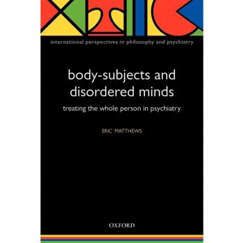Body-Subjects and Disordered Minds: Treating the Whole Person in Psychiatry