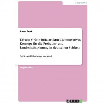 Urbane Grüne Infrastruktur als innovatives Konzept für die Freiraum
