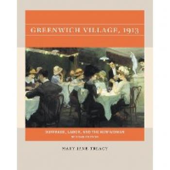 Greenwich Village, 1913: Suffrage, Labor, and the New Woman