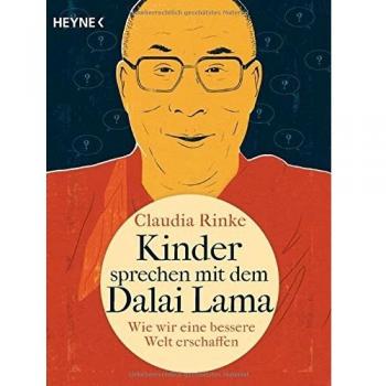 Kinder sprechen mit dem Dalai Lama: Wie wir eine bessere Welt erschaffen