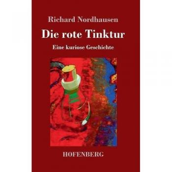 Die rote Tinktur: Eine kuriose Geschichte