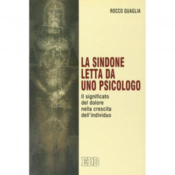 La Sindone letta da uno psicologo. Il significato del dolore nella crescita dell'individuo