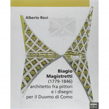Biagio Magistretti (1779-1846) architetto fra pittori e i disegni per il Duomo di Como
