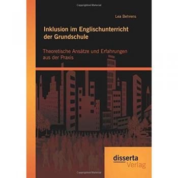Behrens, Lea: Inklusion im Englischunterricht der Grundschule: Theoretische Ansätze und Erfahrungen aus der Praxis