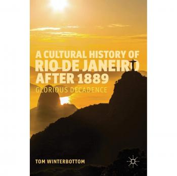 A Cultural History of Rio de Janeiro after 1889: Glorious Decadence