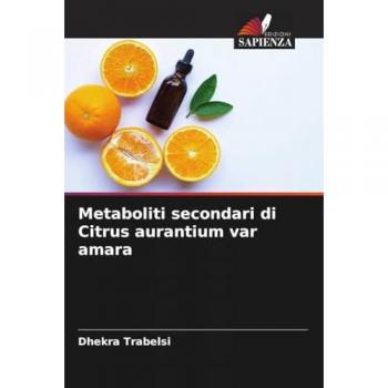 Metaboliti secondari di Citrus aurantium var amara, Fachbücher von Dhekra Trabelsi