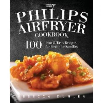 My Philips AirFryer Cookbook by Rebecca Dunlea