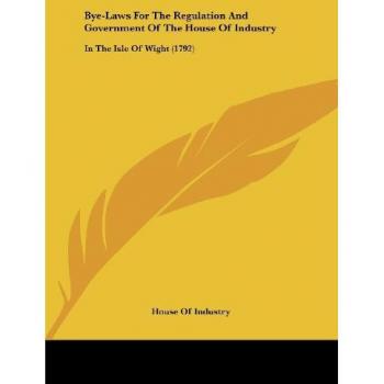 Bye-Laws For The Regulation And Government Of The House Of Industry