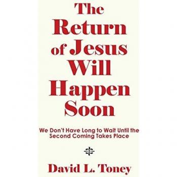 The Return of Jesus Will Happen Soon: We Don't Have Long to Wait Until the Second Coming Takes Place