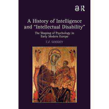 A History of Intelligence and 'Intellectual Disability': The Shaping of Psychology in Early Modern Europe