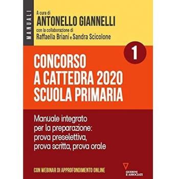 Concorso a cattedra 2020. Scuola primaria. Con aggiornamento online. Vol. 1: Manuale integrato per la preparazione: prova preselettiva, prova scritta, prova orale.