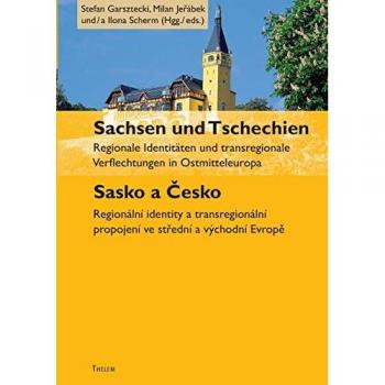 Sachsen und Tschechien. Sasko a Česko: Regionale Identitäten und transregionale Verflechtungen in Ostmitteleuropa. Regionální identity a ... a východní Evrope (Mitteleuropa-Studien)