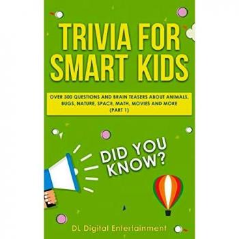 Trivia for Smart Kids: Over 300 Questions About Animals, Bugs, Nature, Space, Math, Movies and So Much More