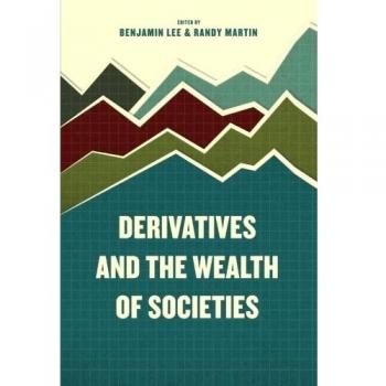 Derivatives and the Wealth of Societies by Benjamin Lee (English) Paperback Book