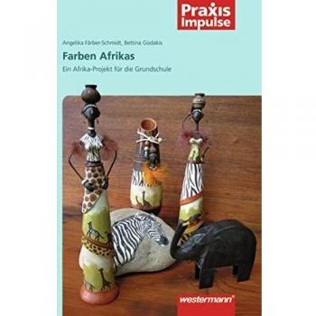 Praxis Impulse: Die Farben Afrikas: Projekte für die Grundschule: Projekte / Fachübergreifende Themen / Ein Afrika-Projekt für die Grundschule (Praxis Impulse: Projekte / Fachübergreifende Themen)