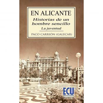 En alicante. Historias de un hombre sencillo (Tapa blanda).
