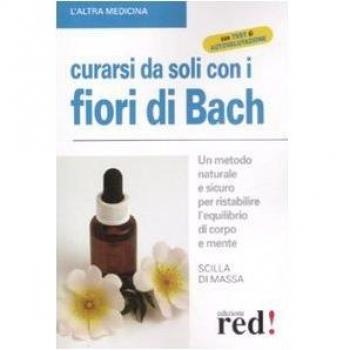 Curarsi da soli con i fiori di Bach. Un metodo naturale e sicuro per ristabilire l'equilibrio di corpo e mente