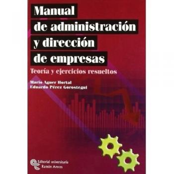 Manual de administración y dirección de empresas. Teoría y ejercicios resueltos.