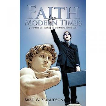 Faith For Modern Times: If your faith isn't working, It's Time To Take Another Look.