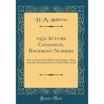 1932 Autumn Catalogue, Rockmont Nursery: New or Noteworthy Plants, Iris, Peonies, Lilacs, Colorado Mountain Flowers, Lilies, Phlox, Seeds