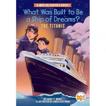 Emmett Nahil What Was Built to Be a Ship of Dreams?: The Titanic