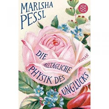 Marisha Pessl Die Alltägliche Physik Des Unglücks: Roman